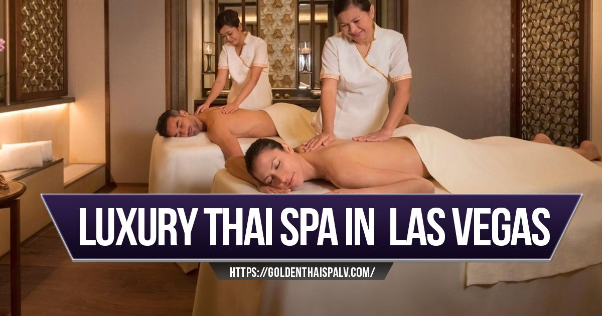 Experience Ultimate Relaxation: Thai Massage in Las Vegas
